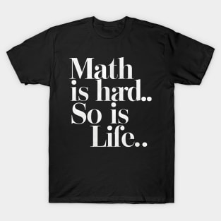 Math Is Hard So Is Life T-Shirt